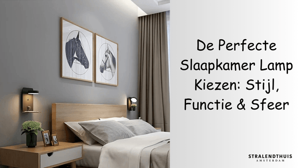 De Perfecte Slaapkamer Lamp Kiezen: Stijl, Functie & Sfeer - Stralend thuis Amsterdam
